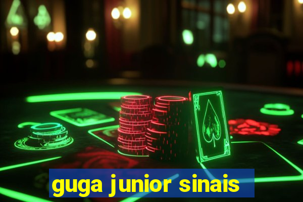 guga junior sinais